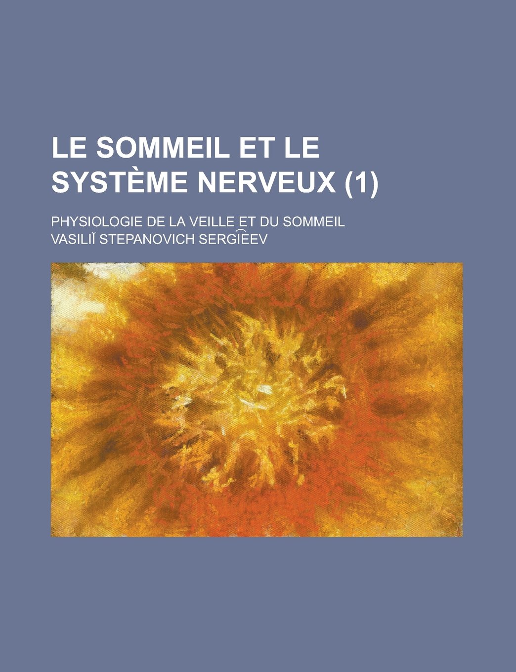Le Sommeil Et Le Syst Me Nerveux (1); Physiologie de La Veille Et Du Sommeil Books