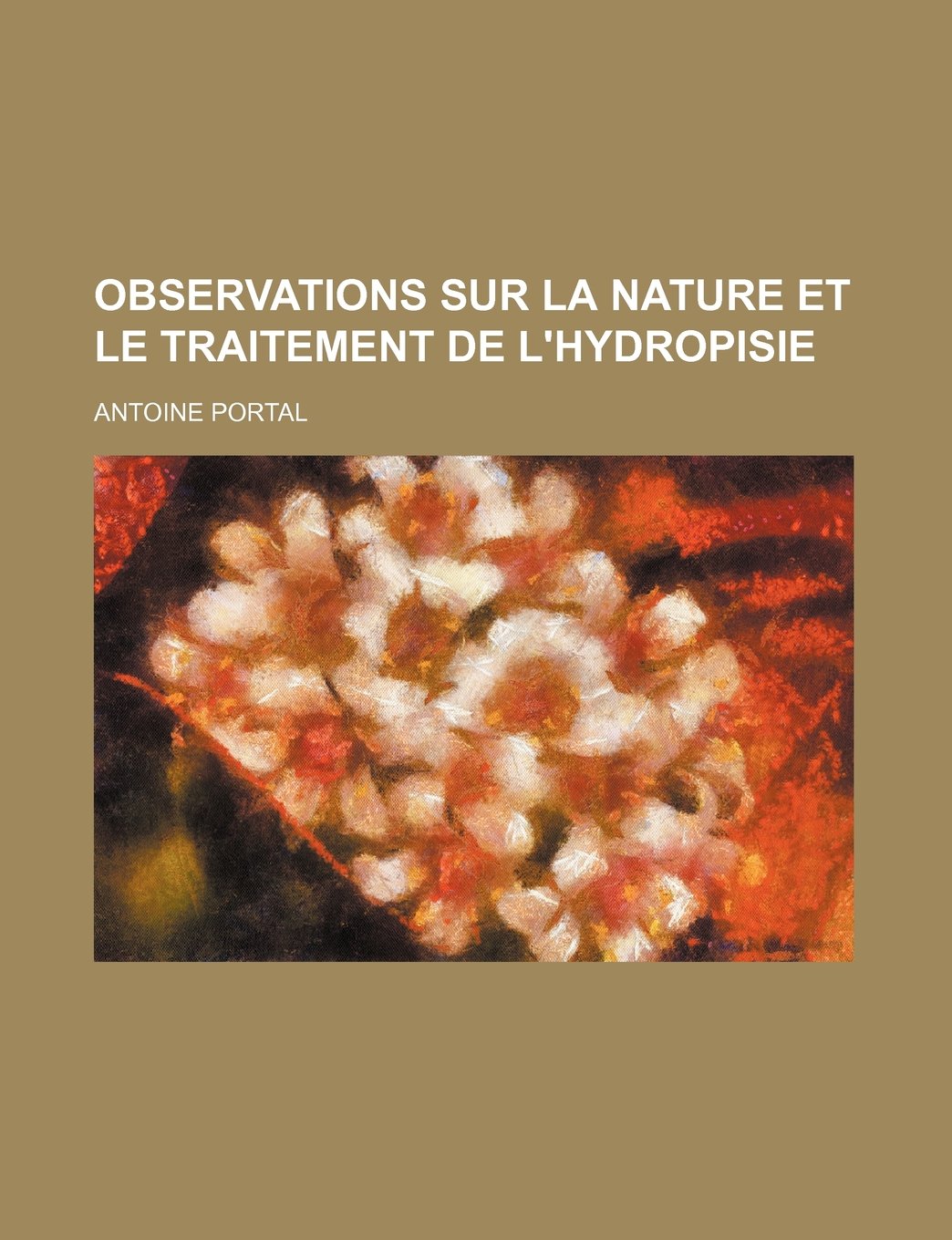 Observations Sur La Nature Et Le Traitement de L'Hydropisie Politics & History