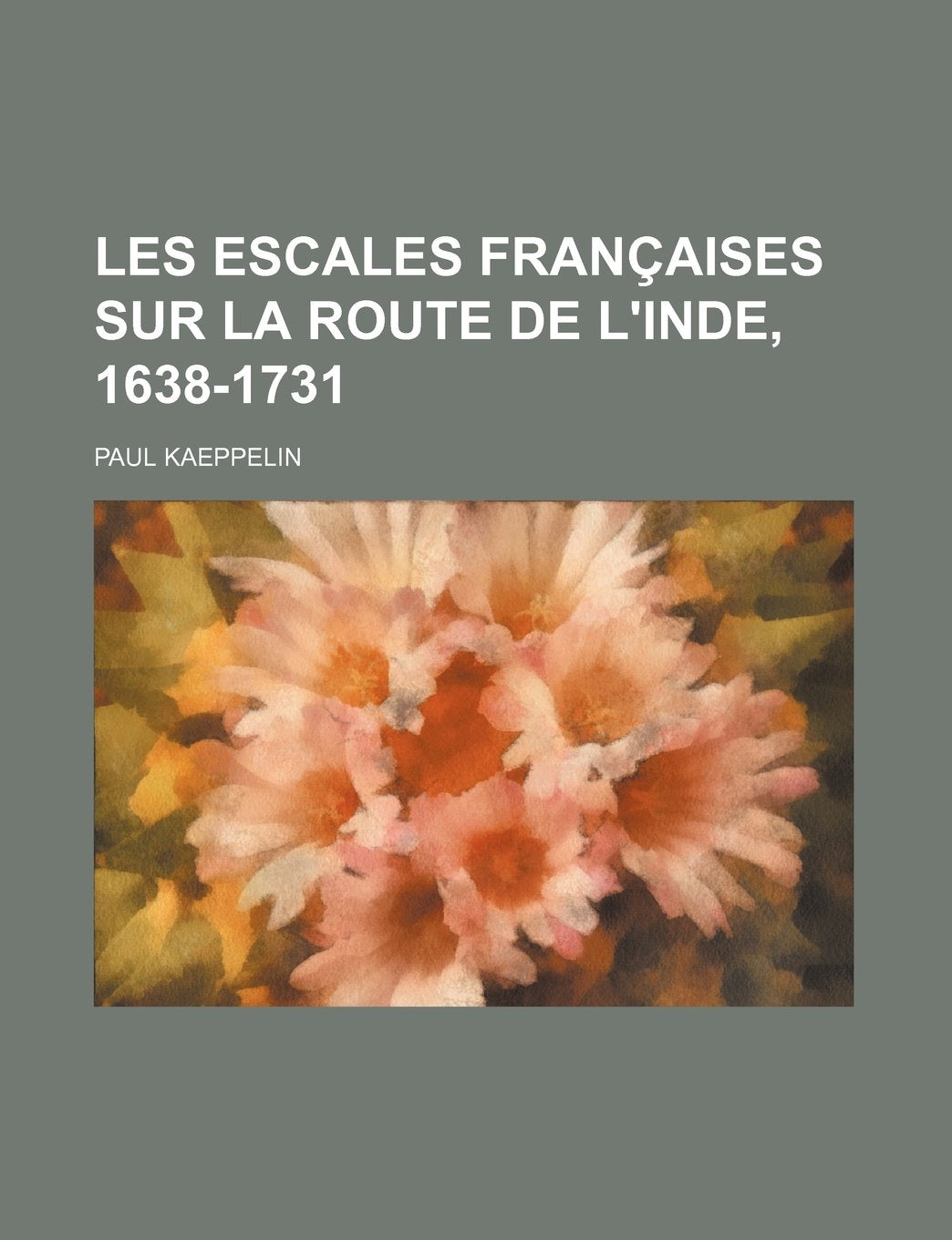 Les Escales Francaises Sur La Route de L'Inde, 1638-1731 Books