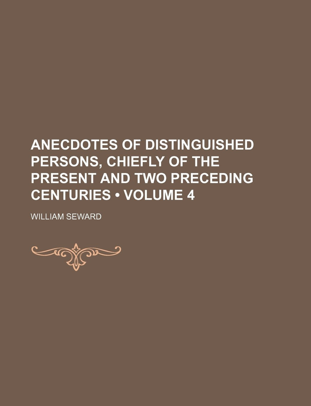 Anecdotes of Distinguished Persons, Chiefly of the Present and Two Preceding Centuries (Volume 4) Politics & History