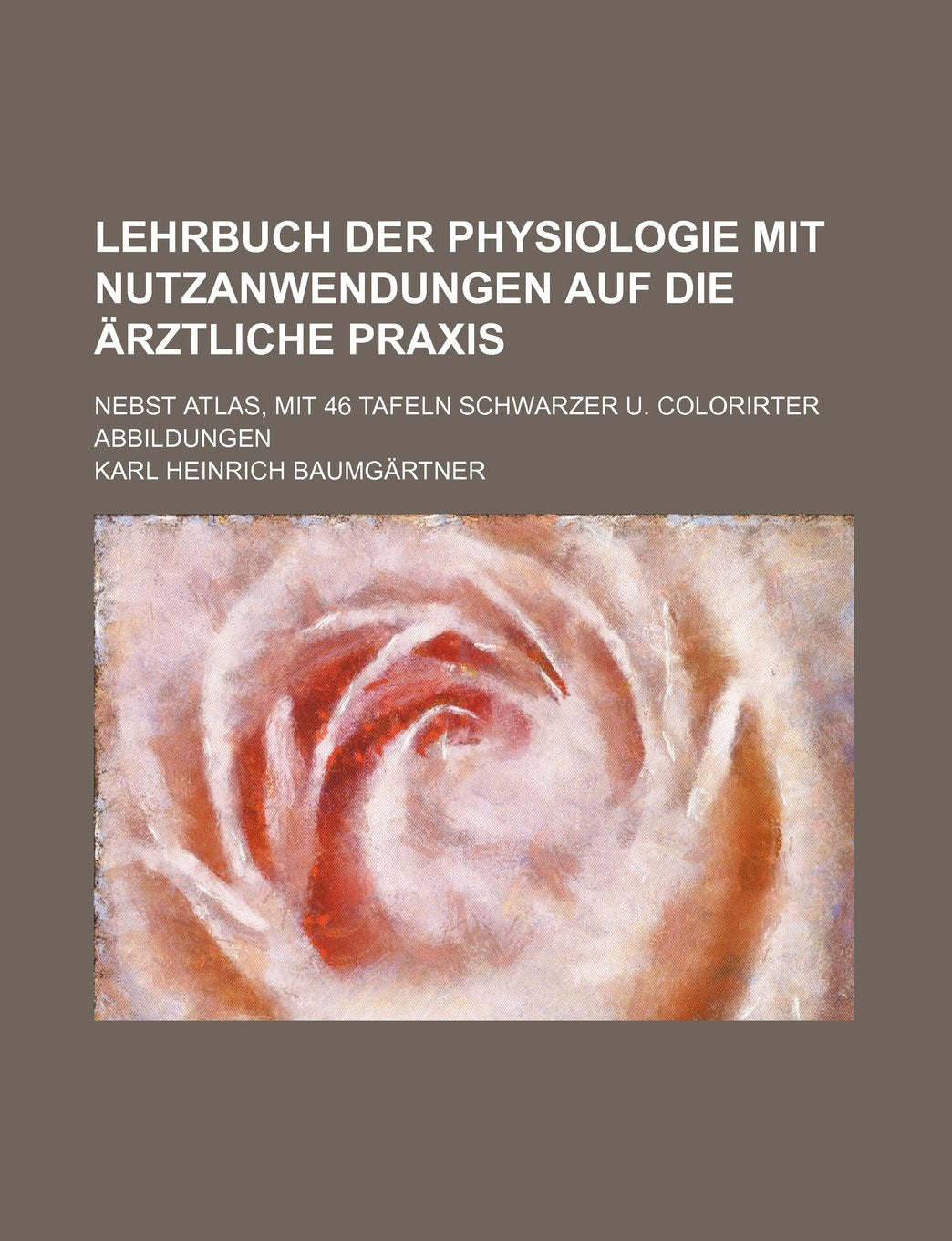 Lehrbuch Der Physiologie Mit Nutzanwendungen Auf Die Arztliche Praxis; Nebst Atlas, Mit 46 Tafeln Schwarzer U. Colorirter Abbildungen Books