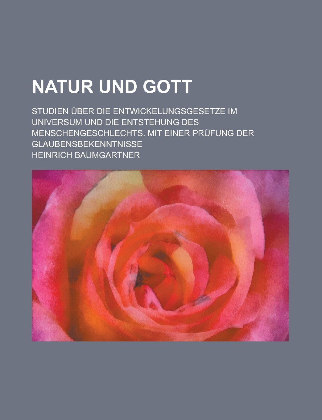 Natur Und Gott; Studien Uber Die Entwickelungsgesetze Im Universum Und Die Entstehung Des Menschengeschlechts. Mit Einer PR Fung Der Glaubensbekenntni Books