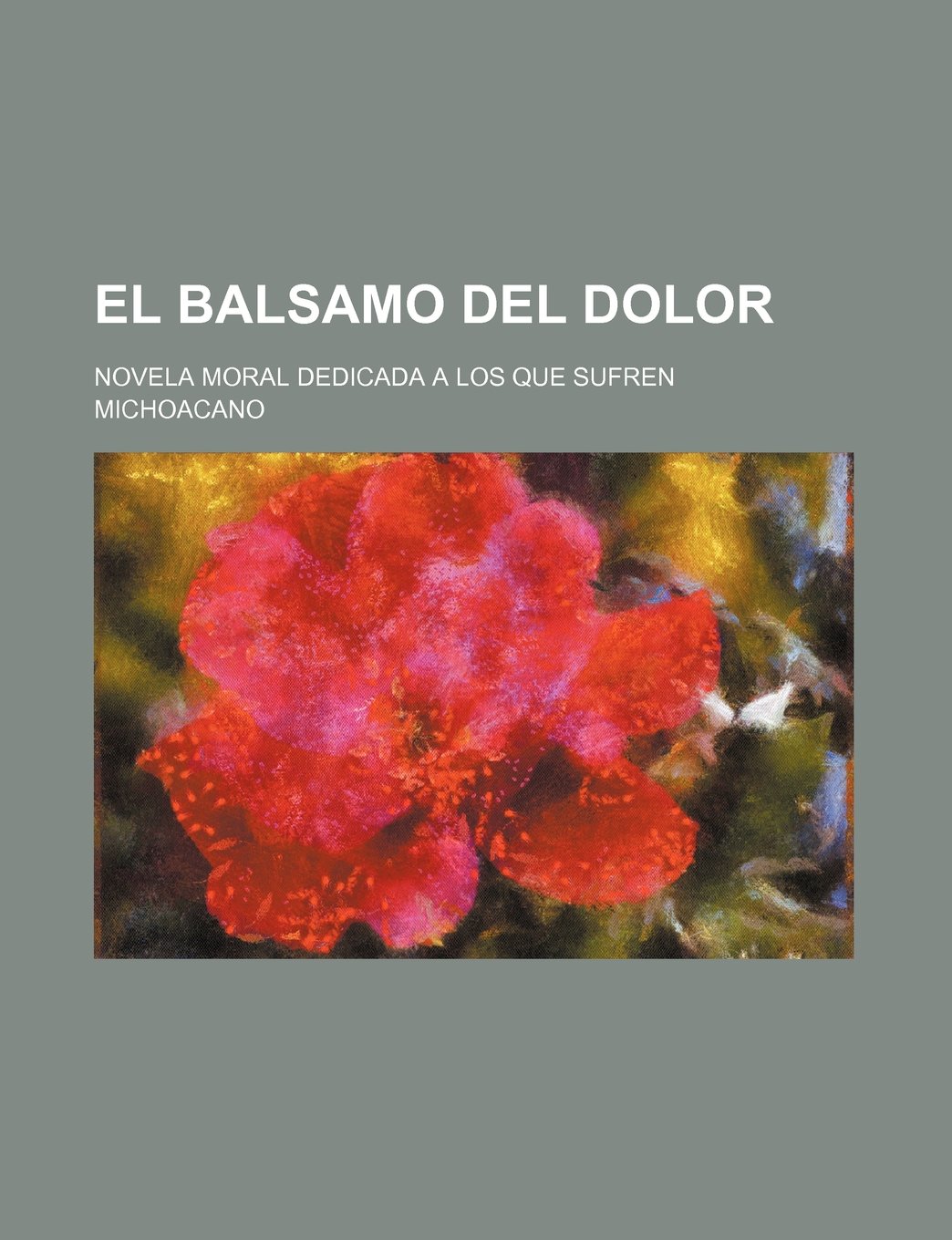 El Balsamo del Dolor; Novela Moral Dedicada a Los Que Sufren Books