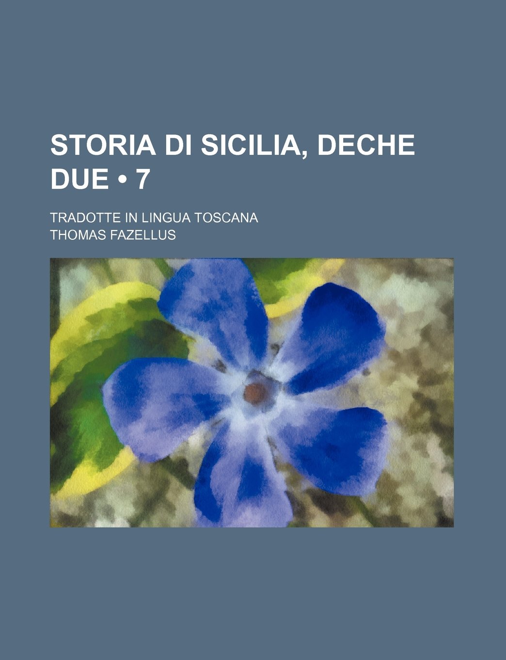 Storia Di Sicilia, Deche Due (7); Tradotte in Lingua Toscana Politics & History