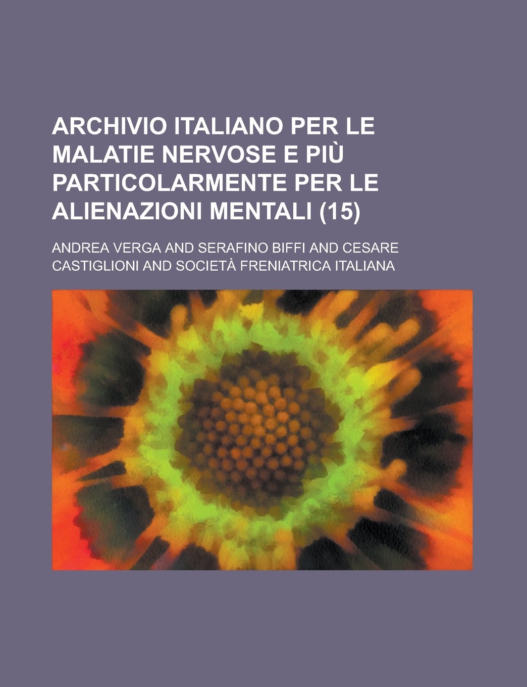 Archivio Italiano Per Le Malatie Nervose E Pi Particolarmente Per Le Alienazioni Mentali (15) Books