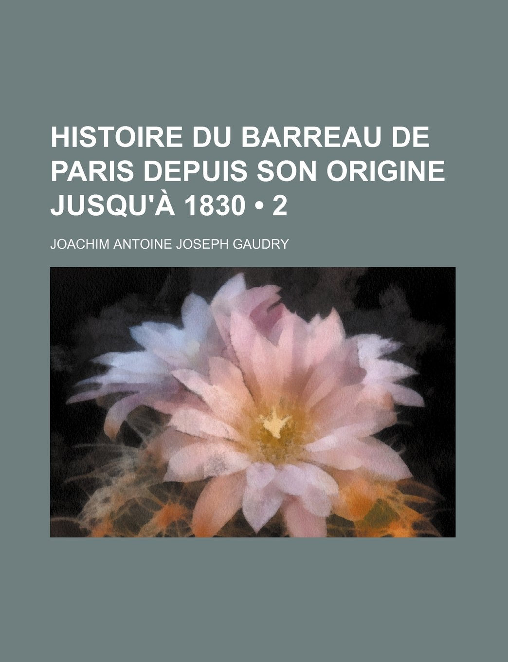 Histoire Du Barreau de Paris Depuis Son Origine Jusqu' 1830 (2) Memories