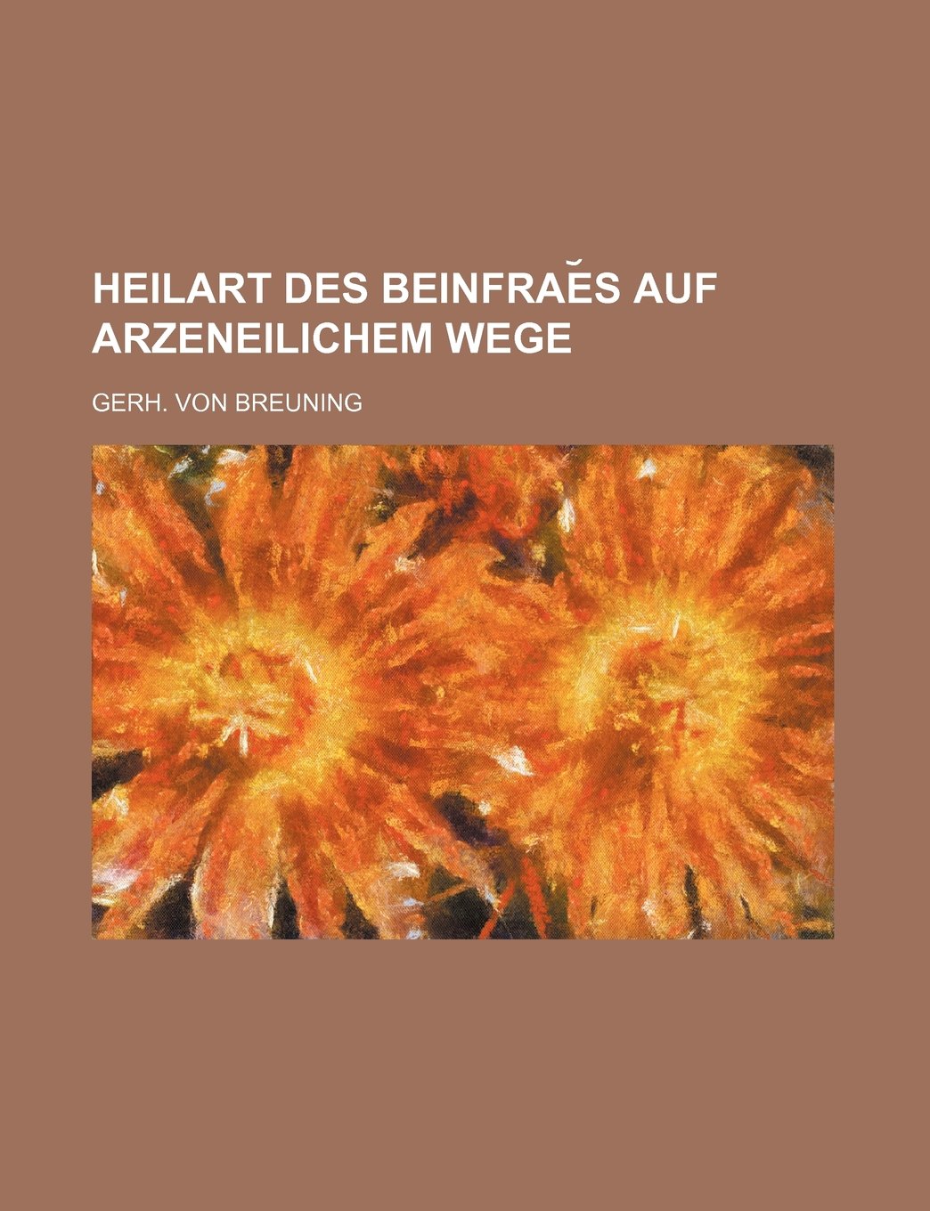 Heilart Des Beinfrae S Auf Arzeneilichem Wege Books
