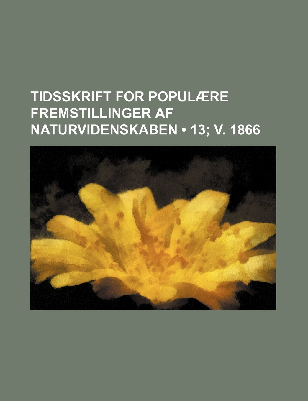 Tidsskrift for Populaere Fremstillinger AF Naturvidenskaben (13; V. 1866) Books