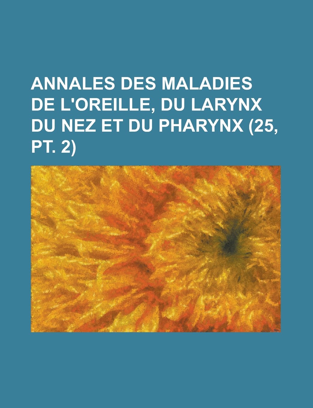 Annales Des Maladies de L'Oreille, Du Larynx Du Nez Et Du Pharynx (25, PT. 2) Books