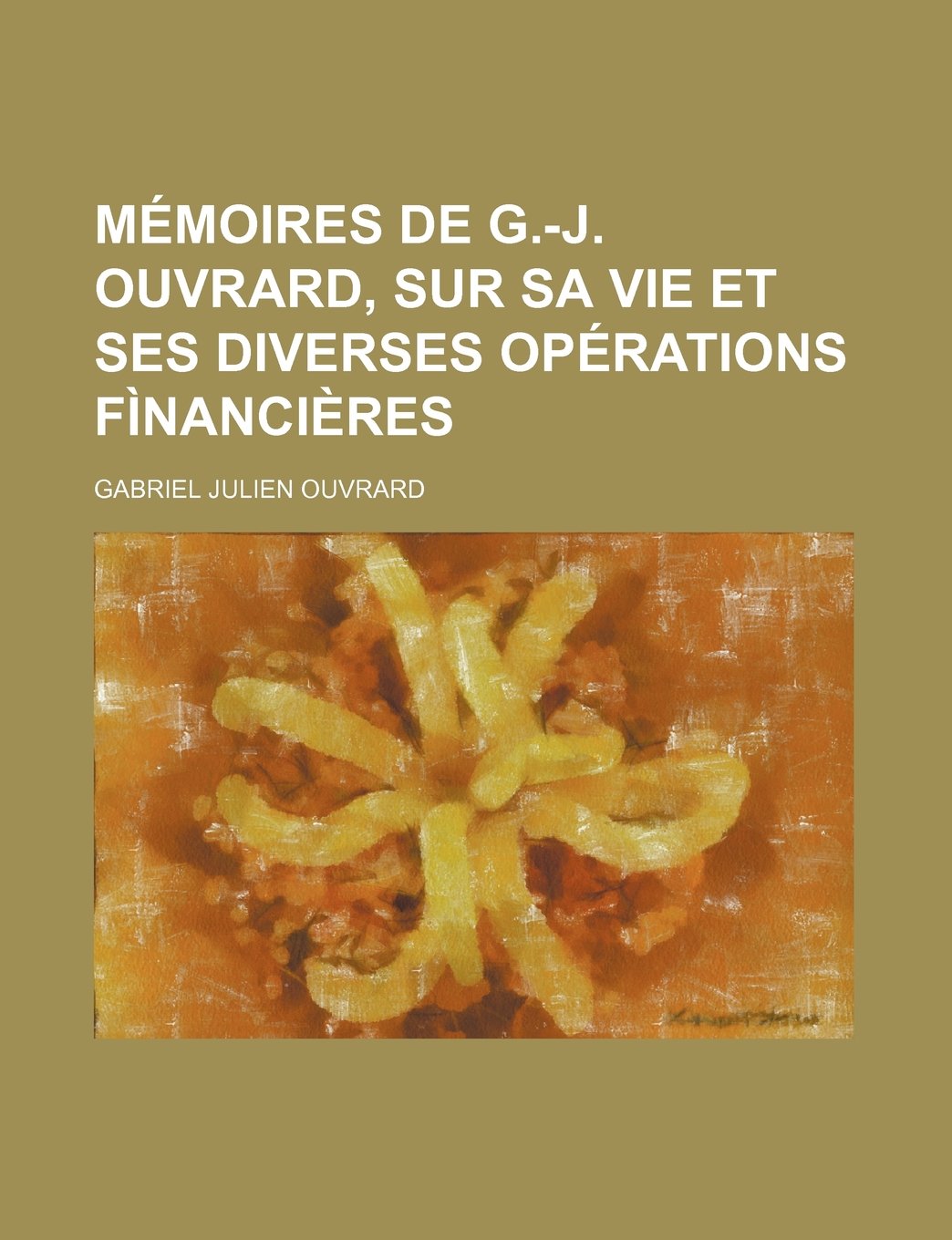 Memoires de G.-J. Ouvrard, Sur Sa Vie Et Ses Diverses Operations Financieres Books