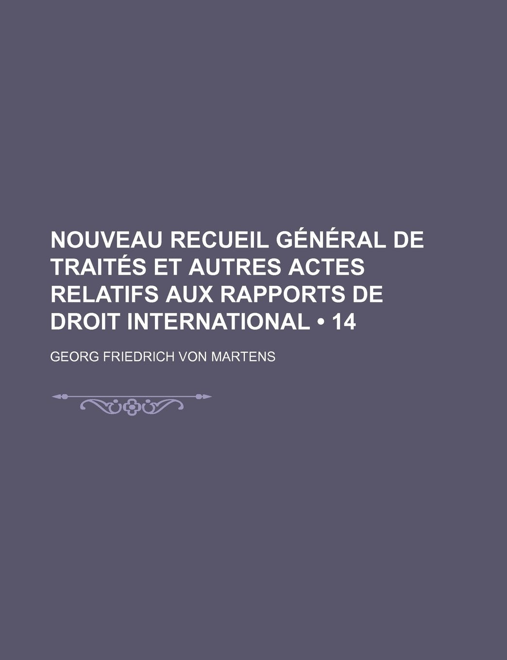 Nouveau Recueil General de Traites Et Autres Actes Relatifs Aux Rapports de Droit International (14) Books