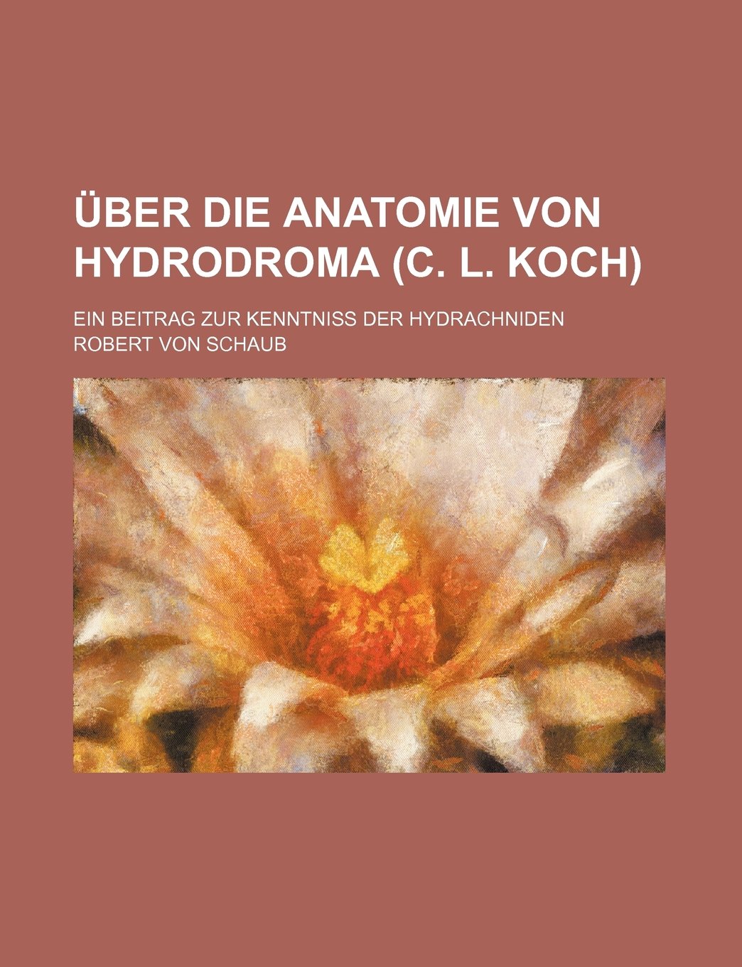Uber Die Anatomie Von Hydrodroma (C. L. Koch); Ein Beitrag Zur Kenntniss Der Hydrachniden Contemporary literature