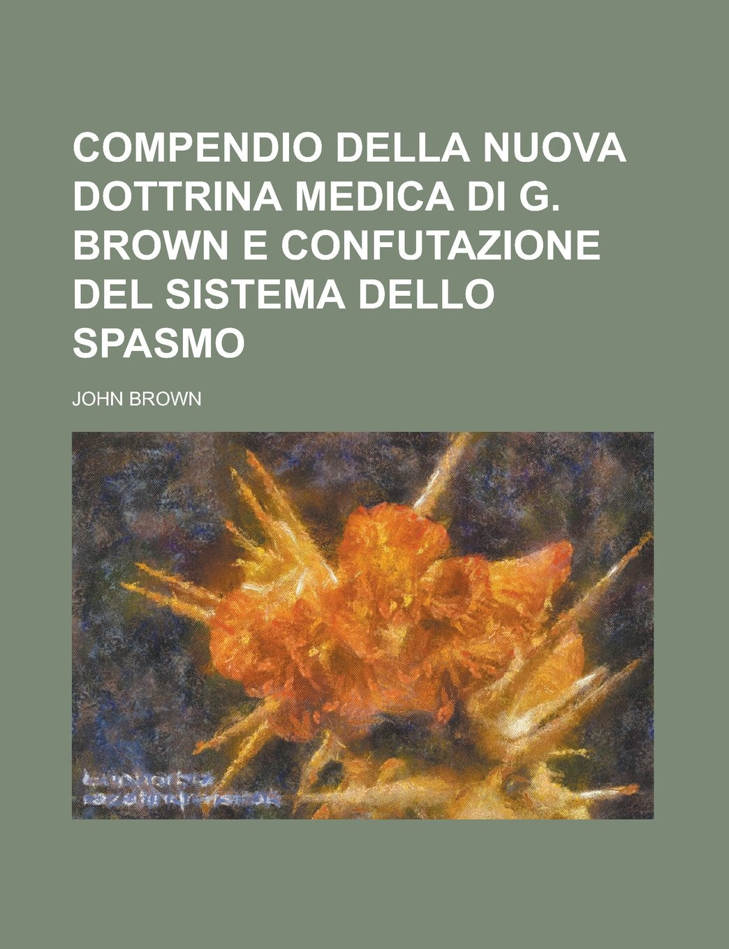 Compendio Della Nuova Dottrina Medica Di G. Brown E Confutazione del Sistema Dello Spasmo Books