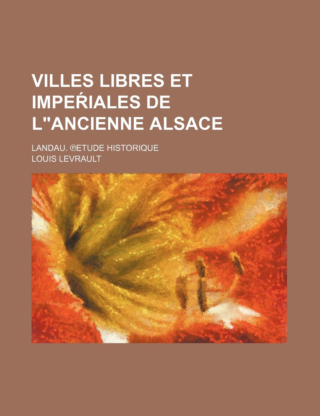 Villes Libres Et Impe Iales de Lancienne Alsace; Landau. Etude Historique Books