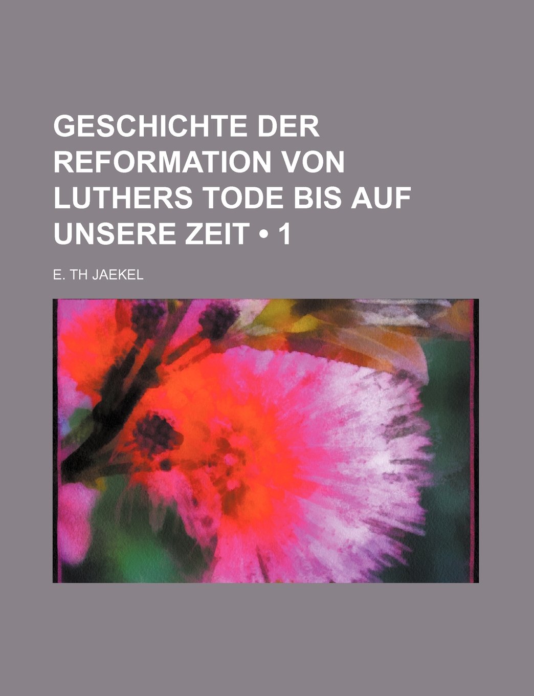 Geschichte Der Reformation Von Luthers Tode Bis Auf Unsere Zeit (1) Politics & History