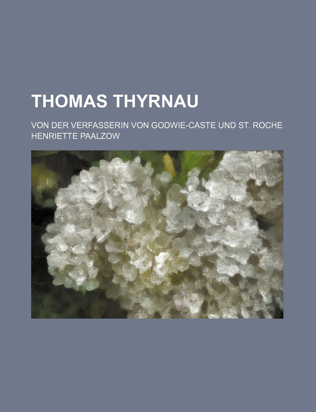 Thomas Thyrnau; Von Der Verfasserin Von Godwie-Caste Und St. Roche Books