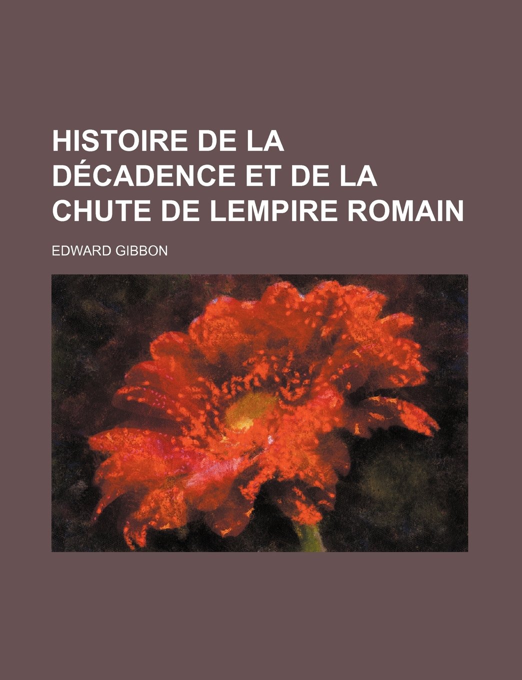 Histoire de La Decadence Et de La Chute de Lempire Romain Politics & History