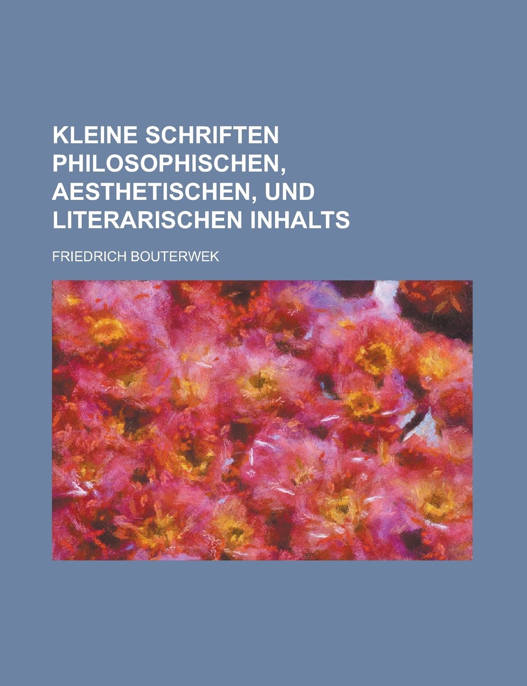 Kleine Schriften Philosophischen, Aesthetischen, Und Literarischen Inhalts Books