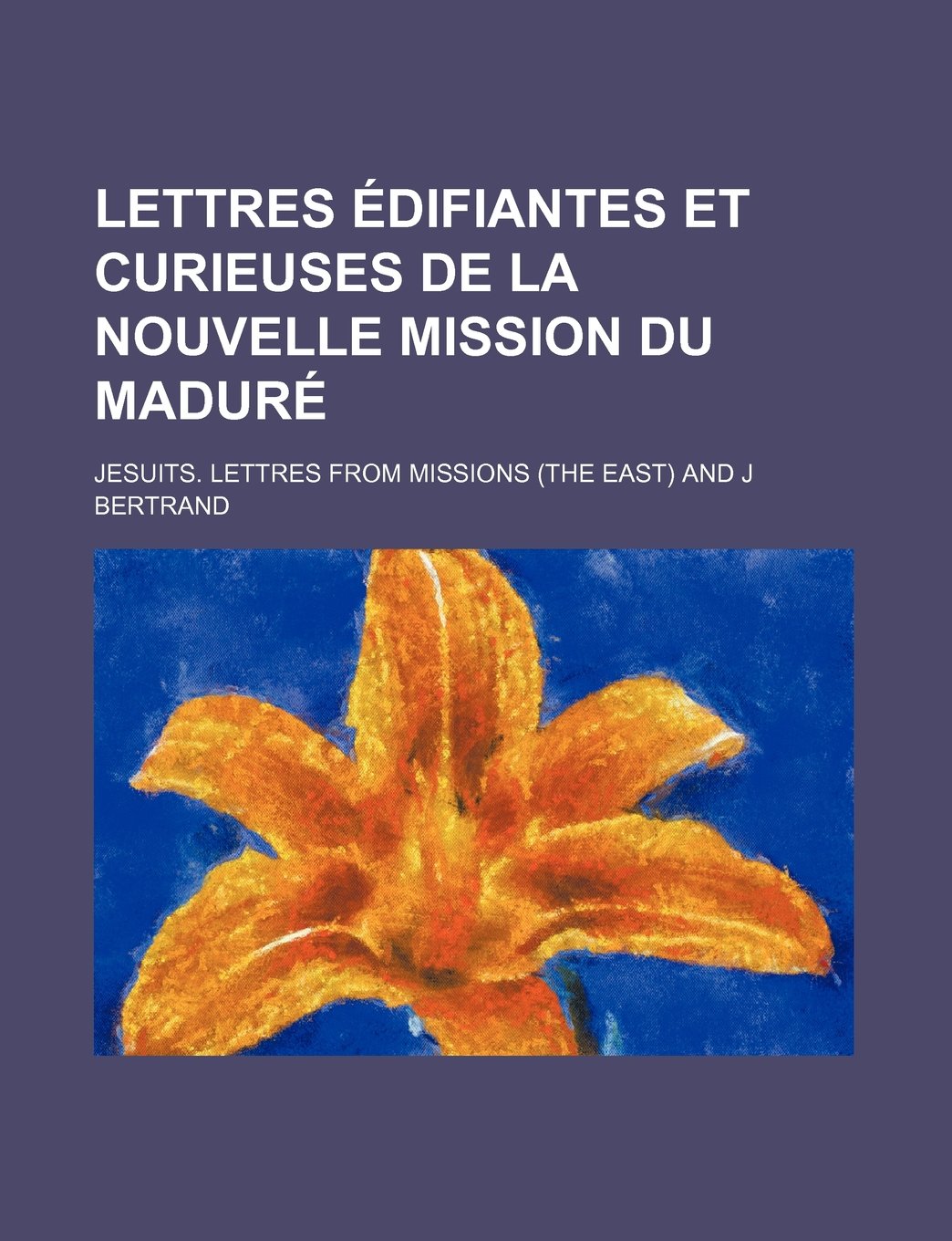 Lettres Edifiantes Et Curieuses de La Nouvelle Mission Du Madure (2) Religion & Esotericism