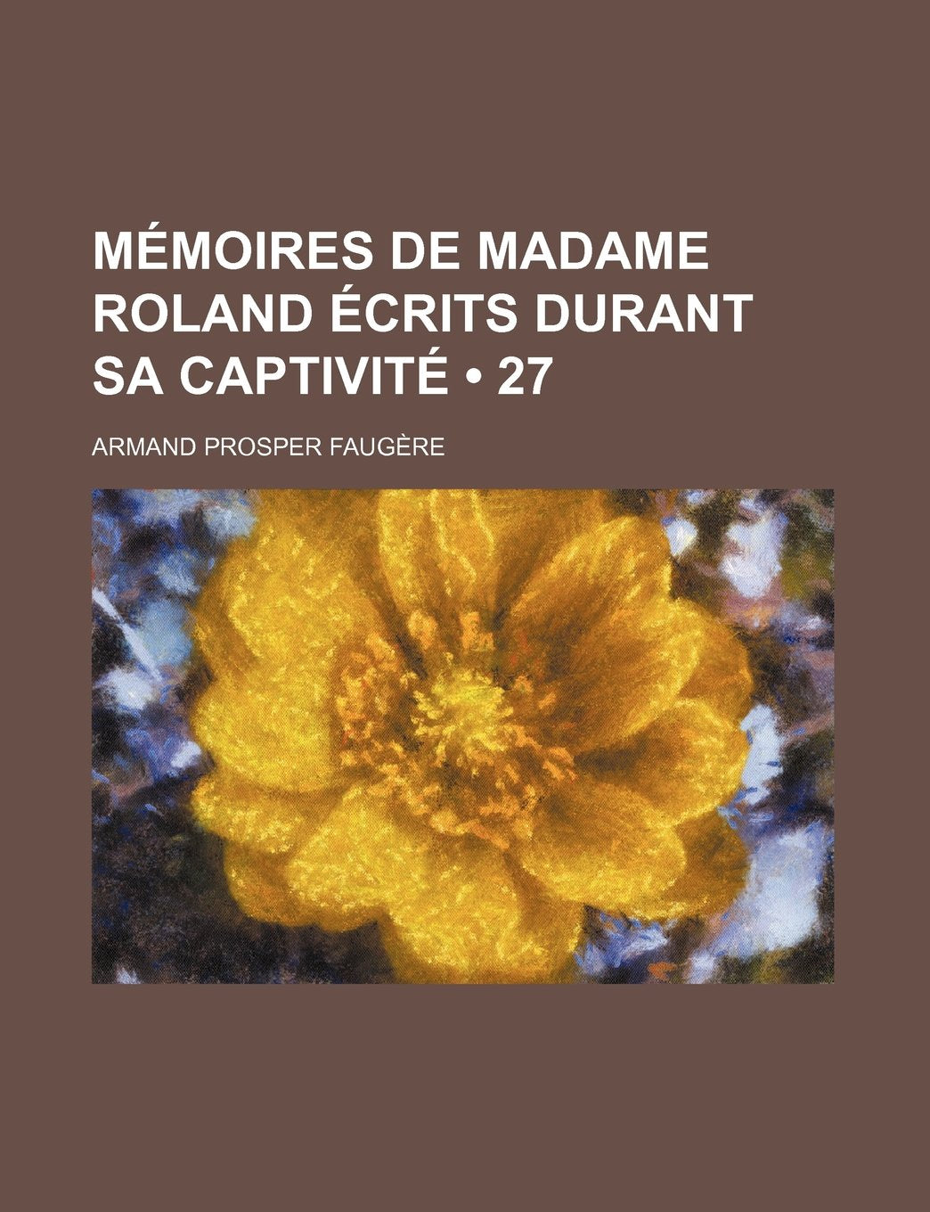 Memoires de Madame Roland Ecrits Durant Sa Captivite (27) Books