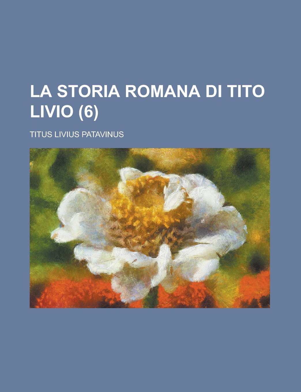 La Storia Romana Di Tito Livio (6) Books