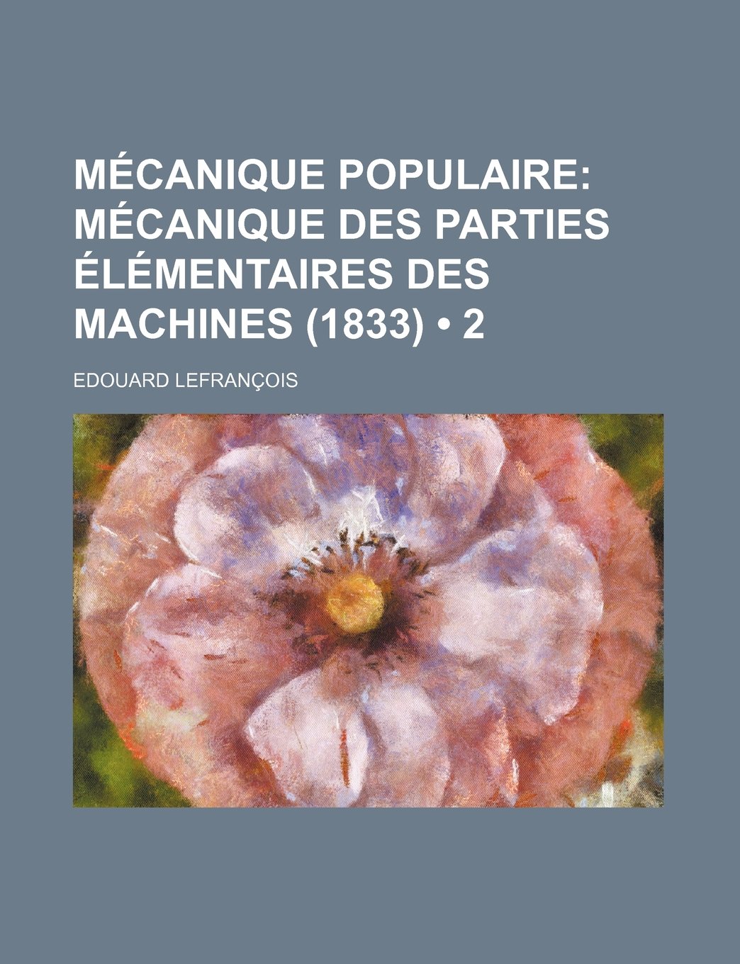 Mecanique Populaire (2); Mecanique Des Parties Elementaires Des Machines (1833) Books