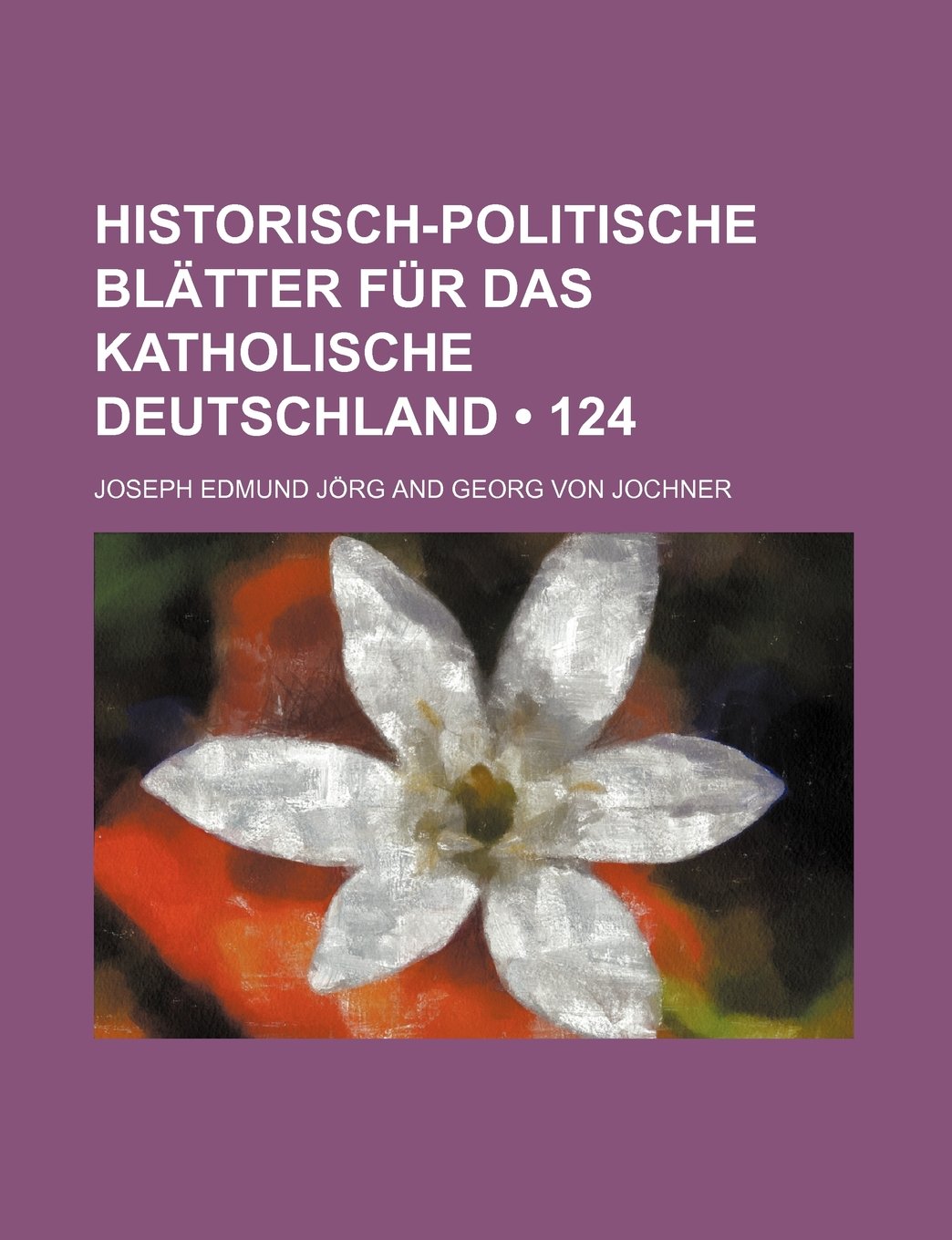 Historisch-Politische Blatter Fur Das Katholische Deutschland (124) Politics & History