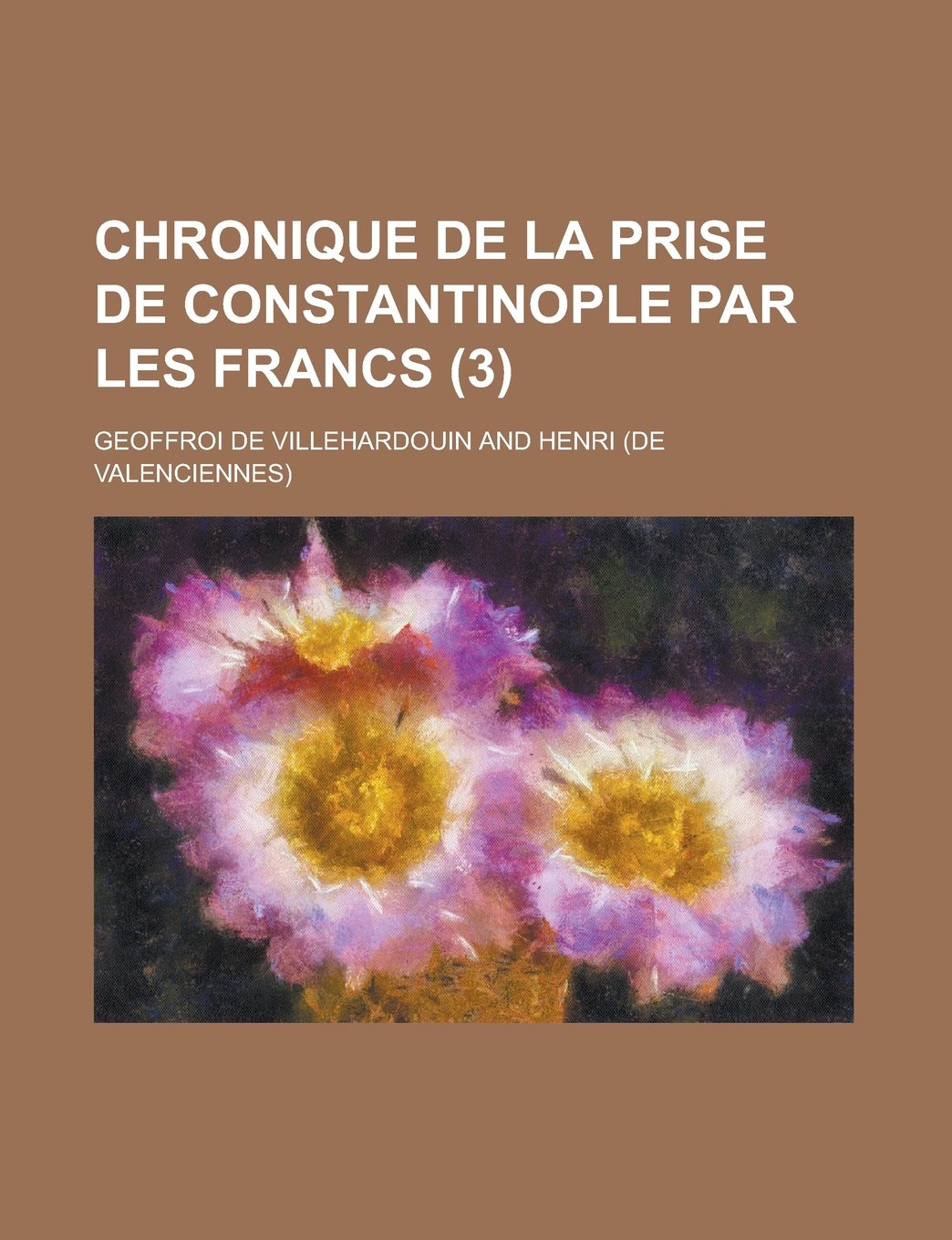 Chronique de La Prise de Constantinople Par Les Francs (3) Books