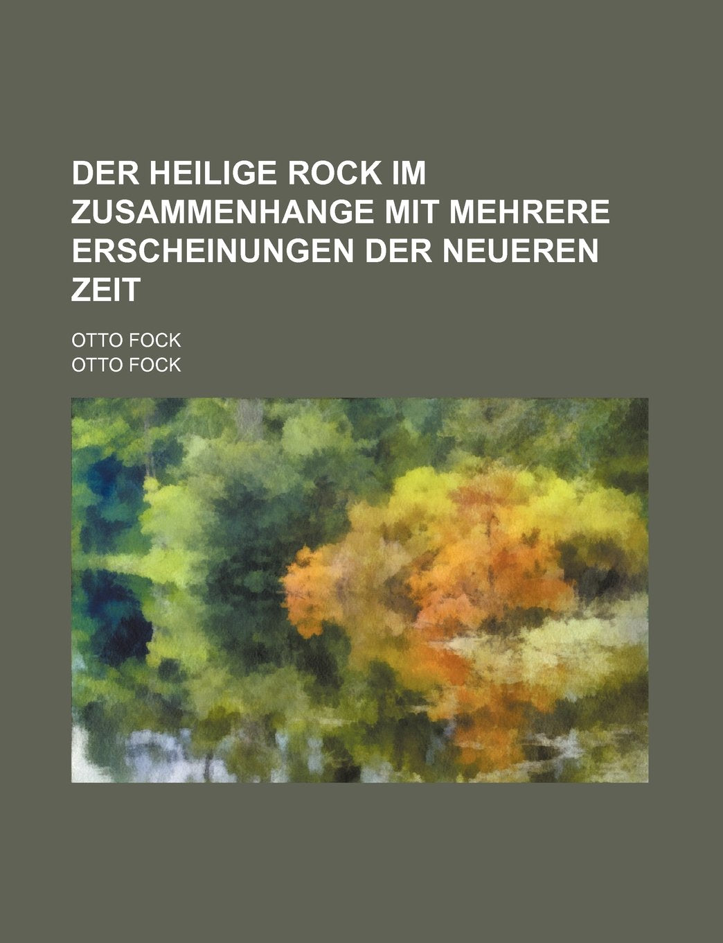 Der Heilige Rock Im Zusammenhange Mit Mehrere Erscheinungen Der Neueren Zeit; Otto Fock Books
