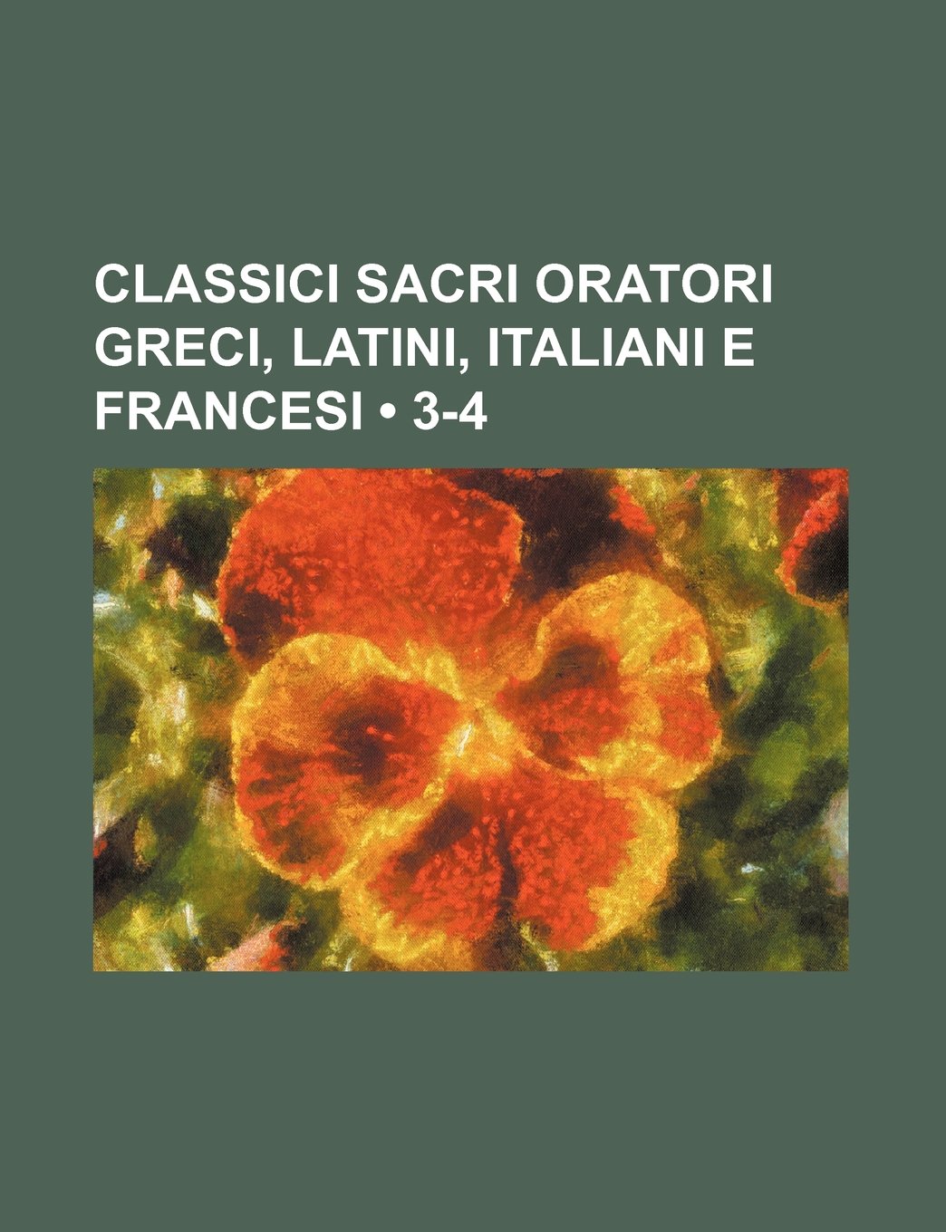 Classici Sacri Oratori Greci, Latini, Italiani E Francesi (3-4) Books