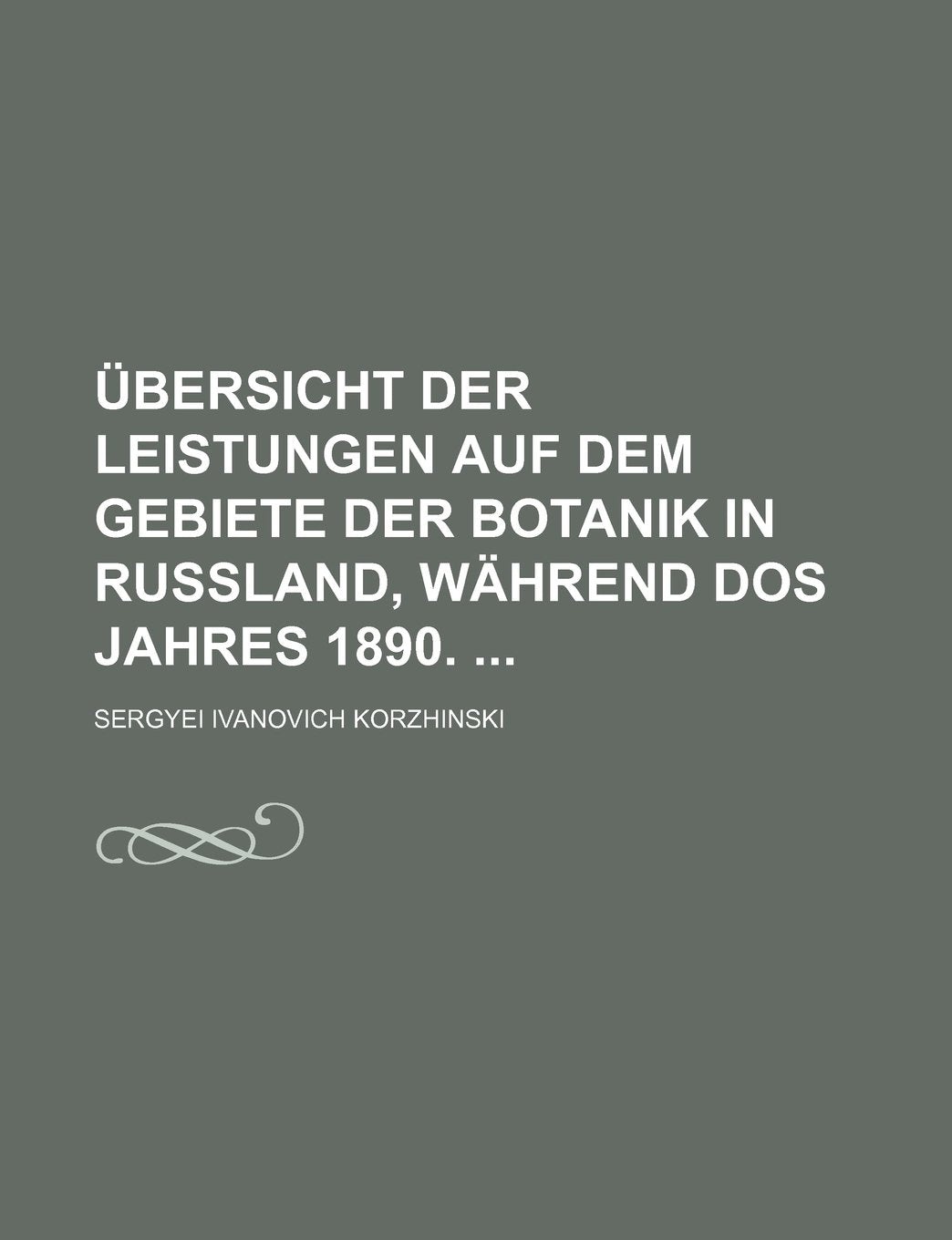 Ubersicht Der Leistungen Auf Dem Gebiete Der Botanik in Russland, Wahrend DOS Jahres 1890. Books