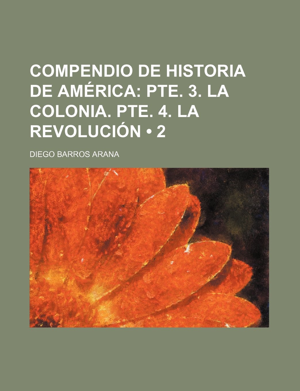 Compendio de Historia de America (2); Pte. 3. La Colonia. Pte. 4. La Revolucion Contemporary literature