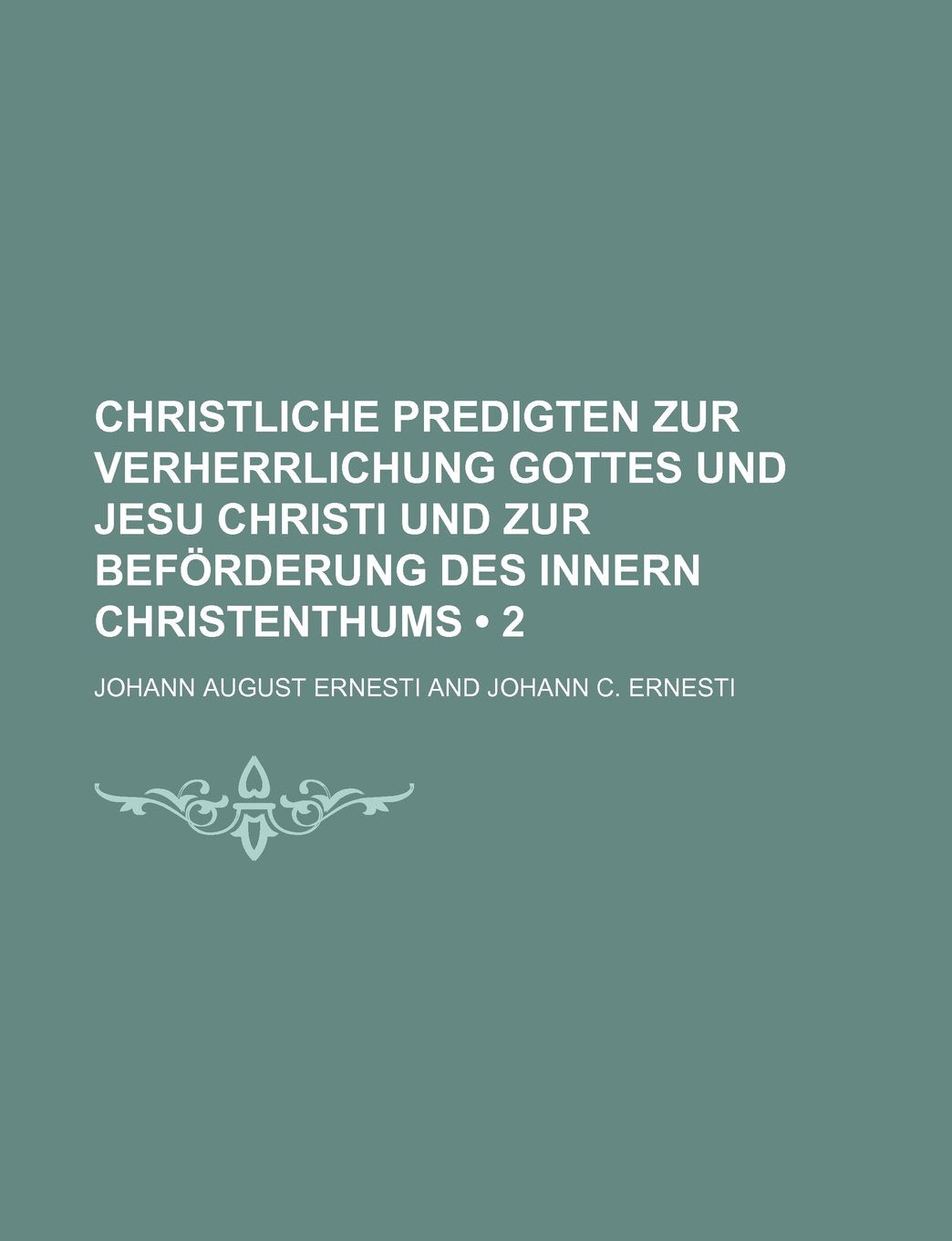 Christliche Predigten Zur Verherrlichung Gottes Und Jesu Christi Und Zur Beforderung Des Innern Christenthums (2) Politics & History