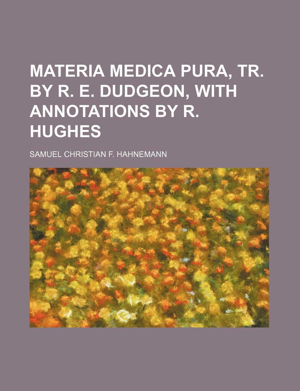 Materia Medica Pura, Tr. by R. E. Dudgeon, with Annotations by R. Hughes Politics & History