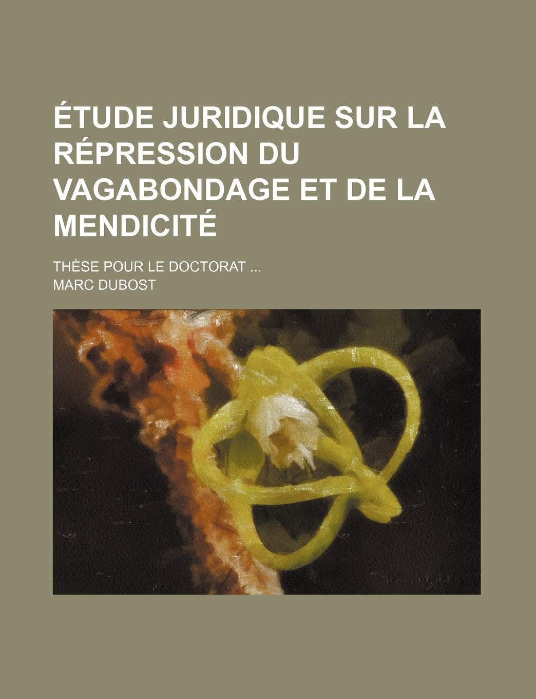 Etude Juridique Sur La Repression Du Vagabondage Et de la Mendicite; These Pour Le Doctorat Books