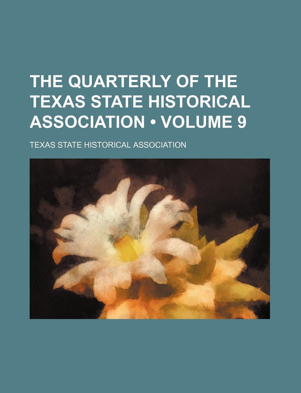 The Quarterly of the Texas State Historical Association (Volume 9) book