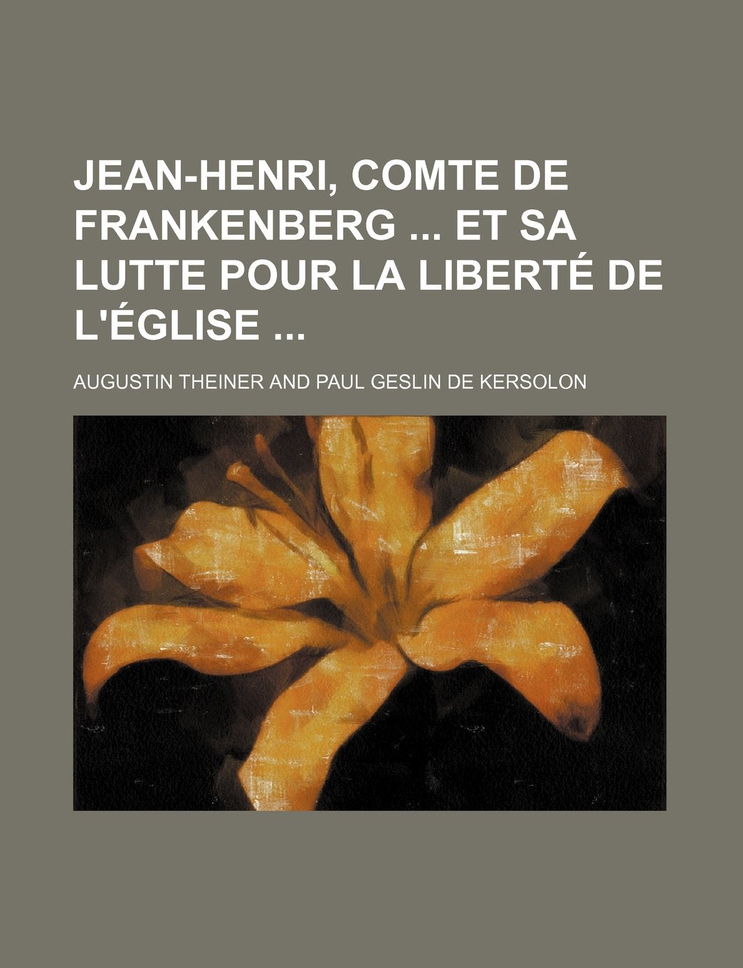 Jean-Henri, Comte de Frankenberg Et Sa Lutte Pour La Liberte de L'Eglise Politics & History