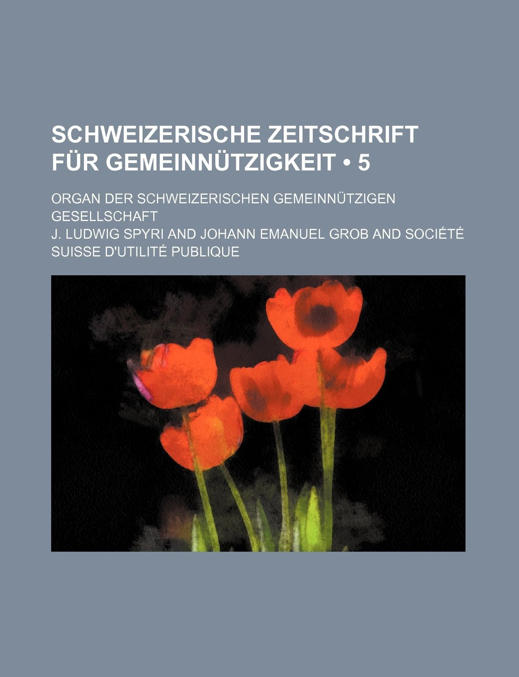 Schweizerische Zeitschrift Fur Gemeinnutzigkeit (5); Organ Der Schweizerischen Gemeinnutzigen Gesellschaft Politics & History