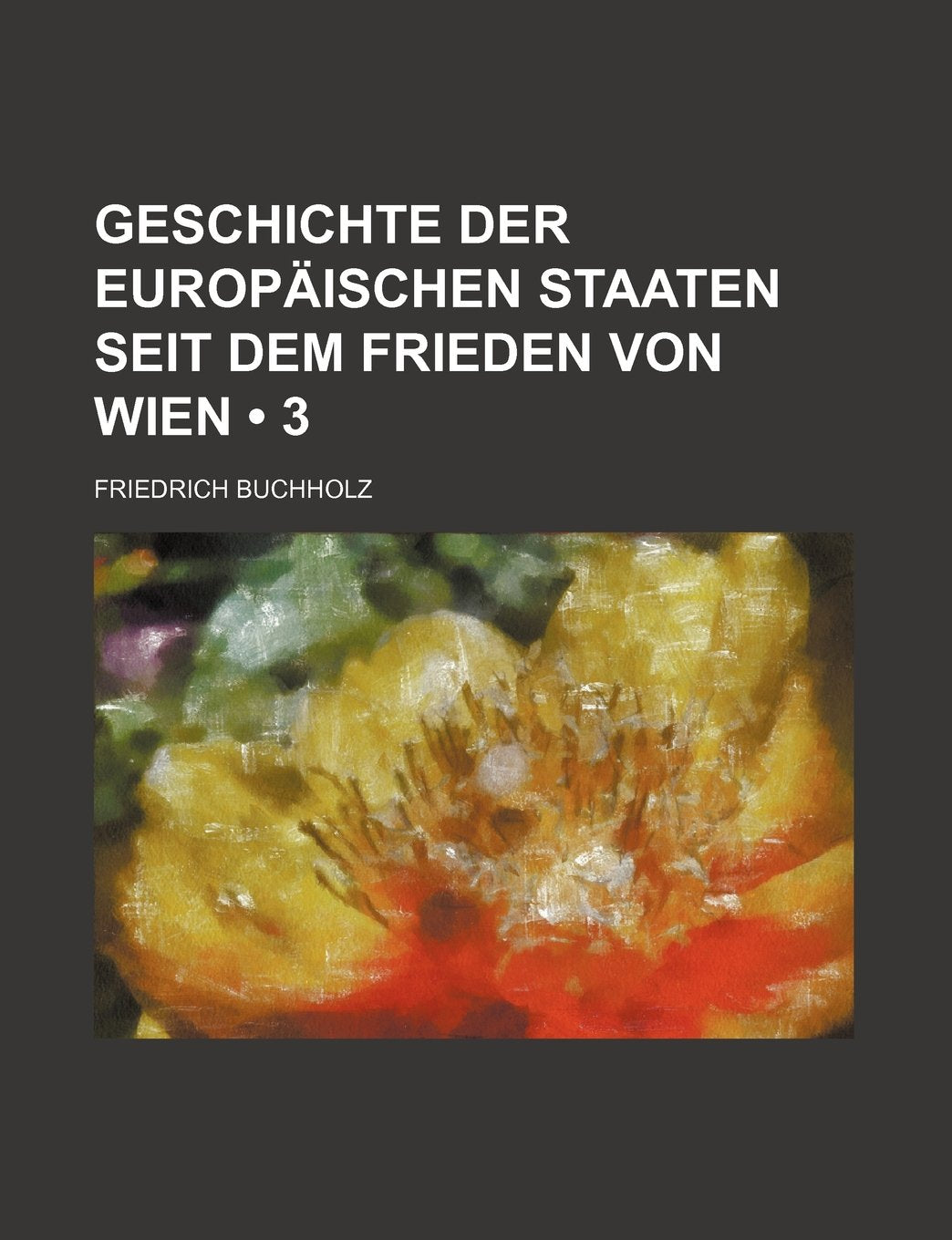 Geschichte Der Europaischen Staaten Seit Dem Frieden Von Wien (3) Politics & History