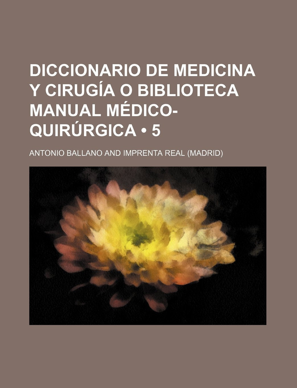 Diccionario de Medicina y Cirugia O Biblioteca Manual Medico-Quirurgica (5) Politics & History