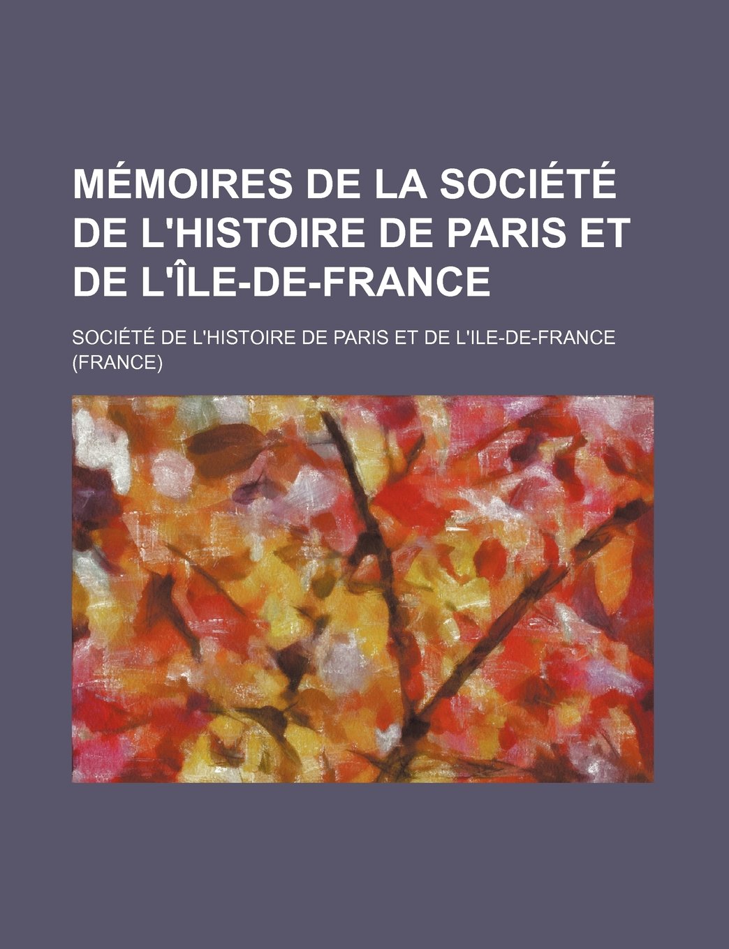 Memoires de La Societe de L'Histoire de Paris Et de L'Ile-de-France (7) Books