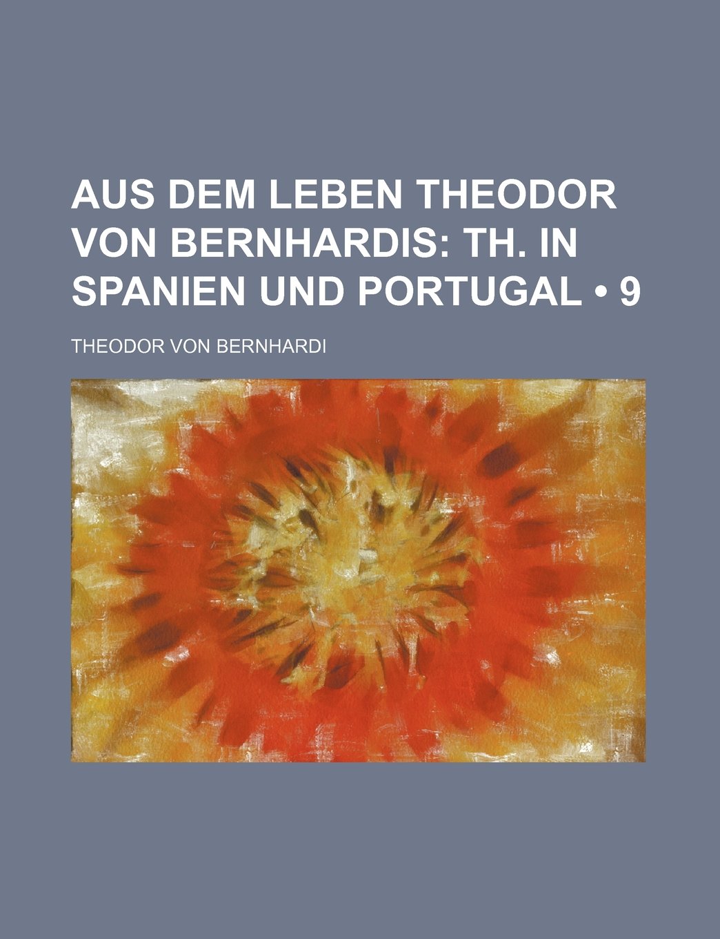 Aus Dem Leben Theodor Von Bernhardis (9); Th. in Spanien Und Portugal Politics & History