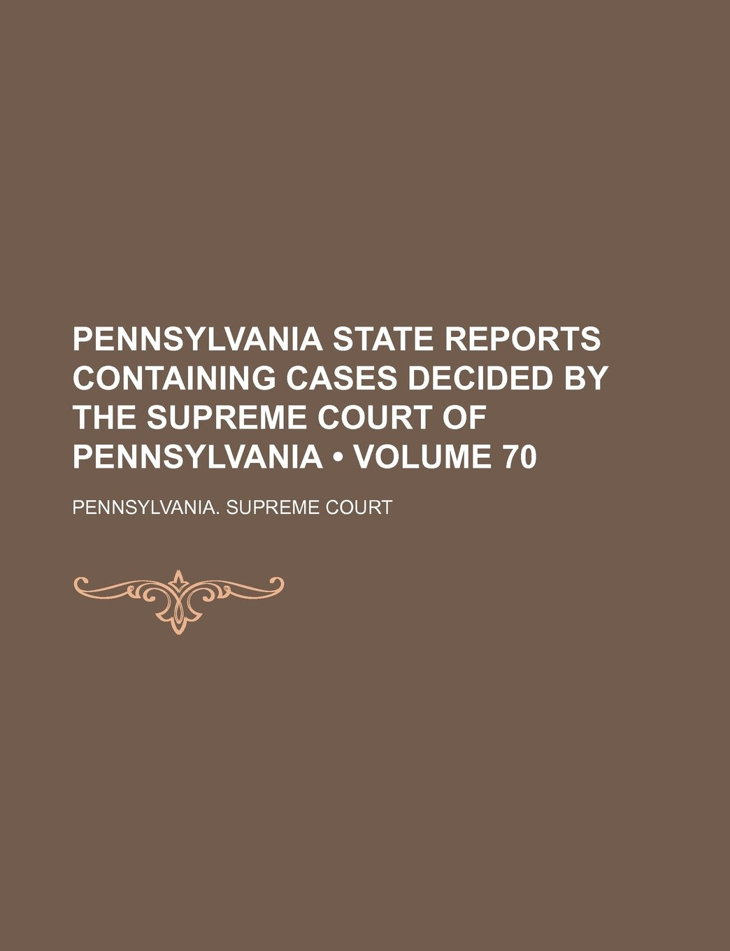 Pennsylvania State Reports Containing Cases Decided by the Supreme Court of Pennsylvania (Volume 70) Books