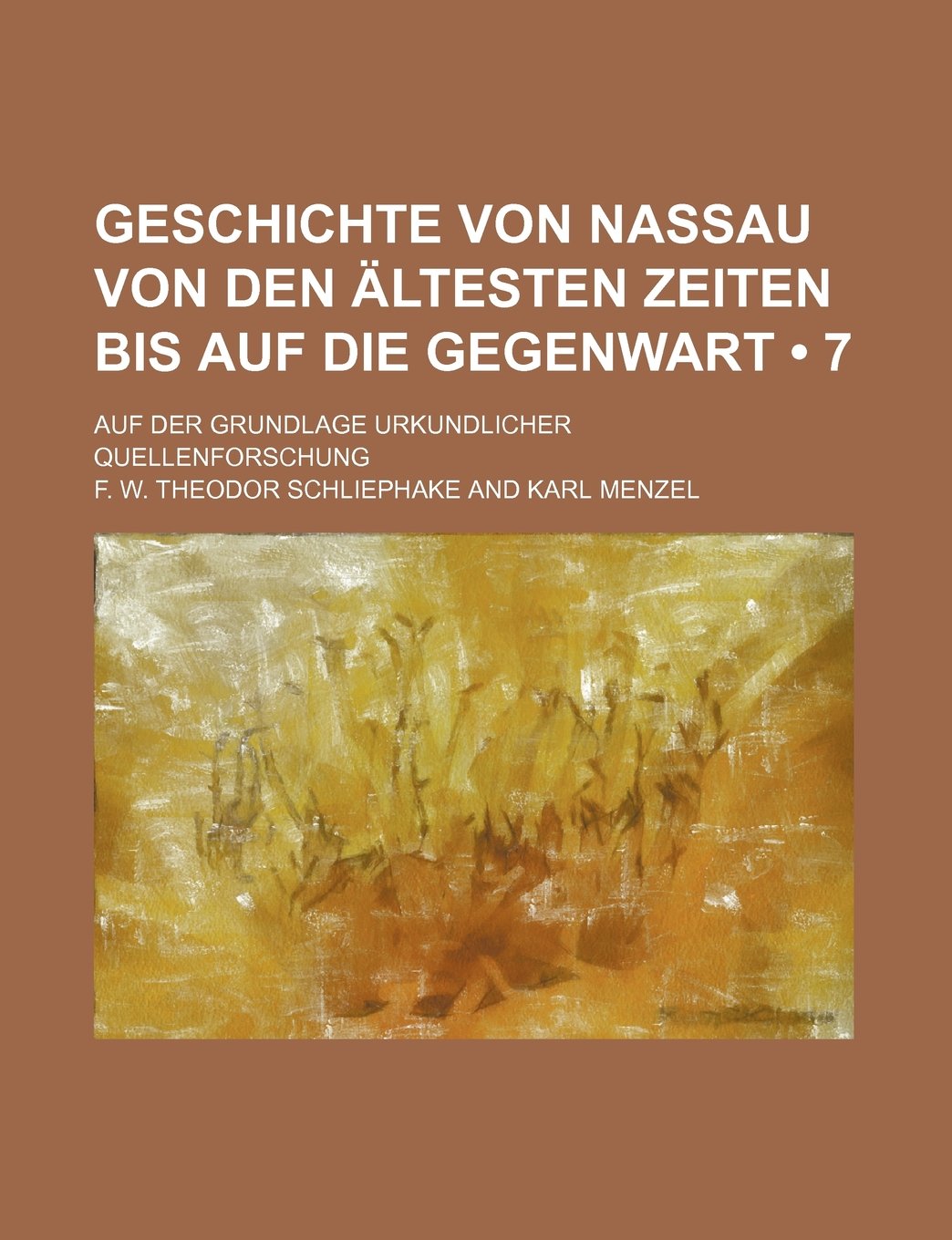Geschichte Von Nassau Von Den Altesten Zeiten Bis Auf Die Gegenwart (7); Auf Der Grundlage Urkundlicher Quellenforschung Politics & History