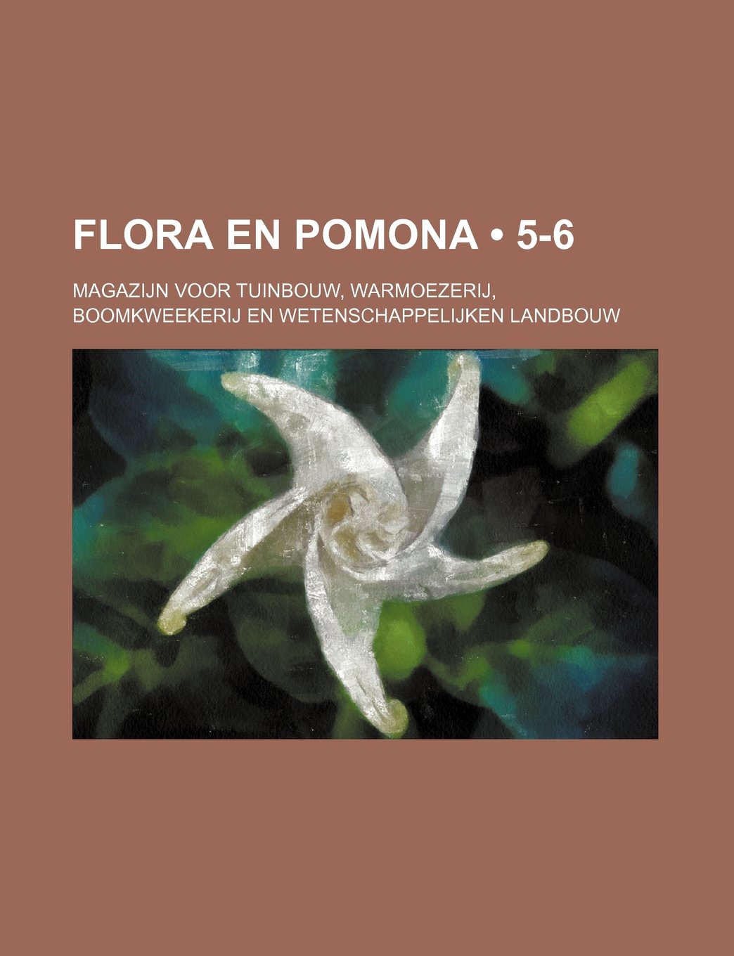 Flora En Pomona (5-6); Magazijn Voor Tuinbouw, Warmoezerij, Boomkweekerij En Wetenschappelijken Landbouw Books
