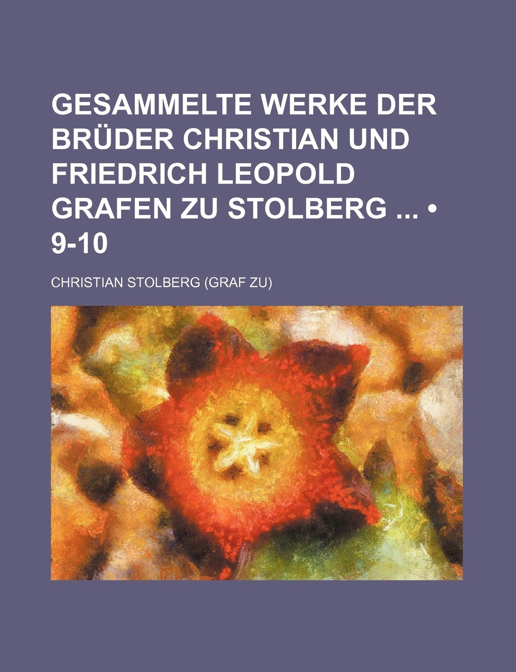 Gesammelte Werke Der Bruder Christian Und Friedrich Leopold Grafen Zu Stolberg (9-10) Books