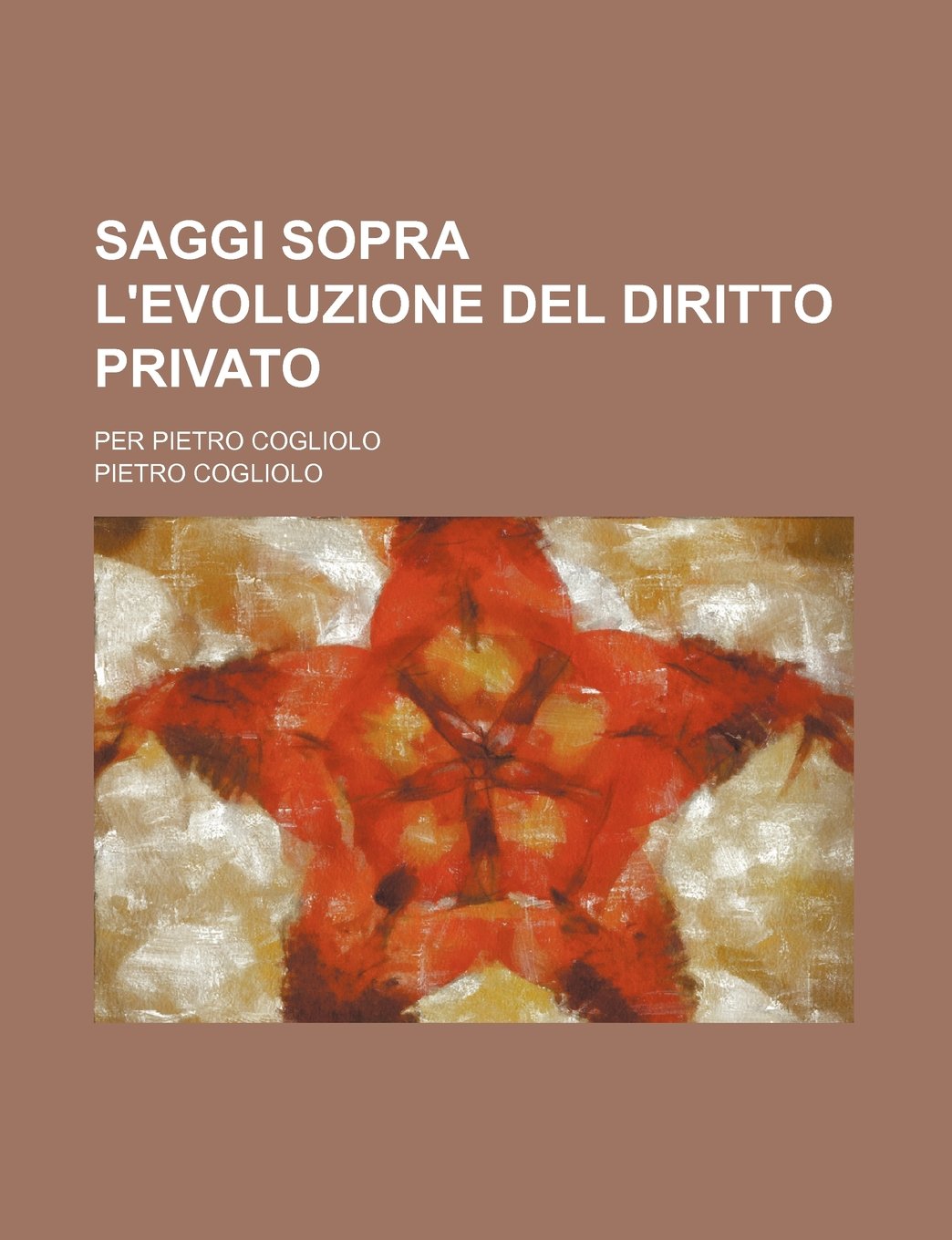 Saggi Sopra L'Evoluzione del Diritto Privato; Per Pietro Cogliolo Law