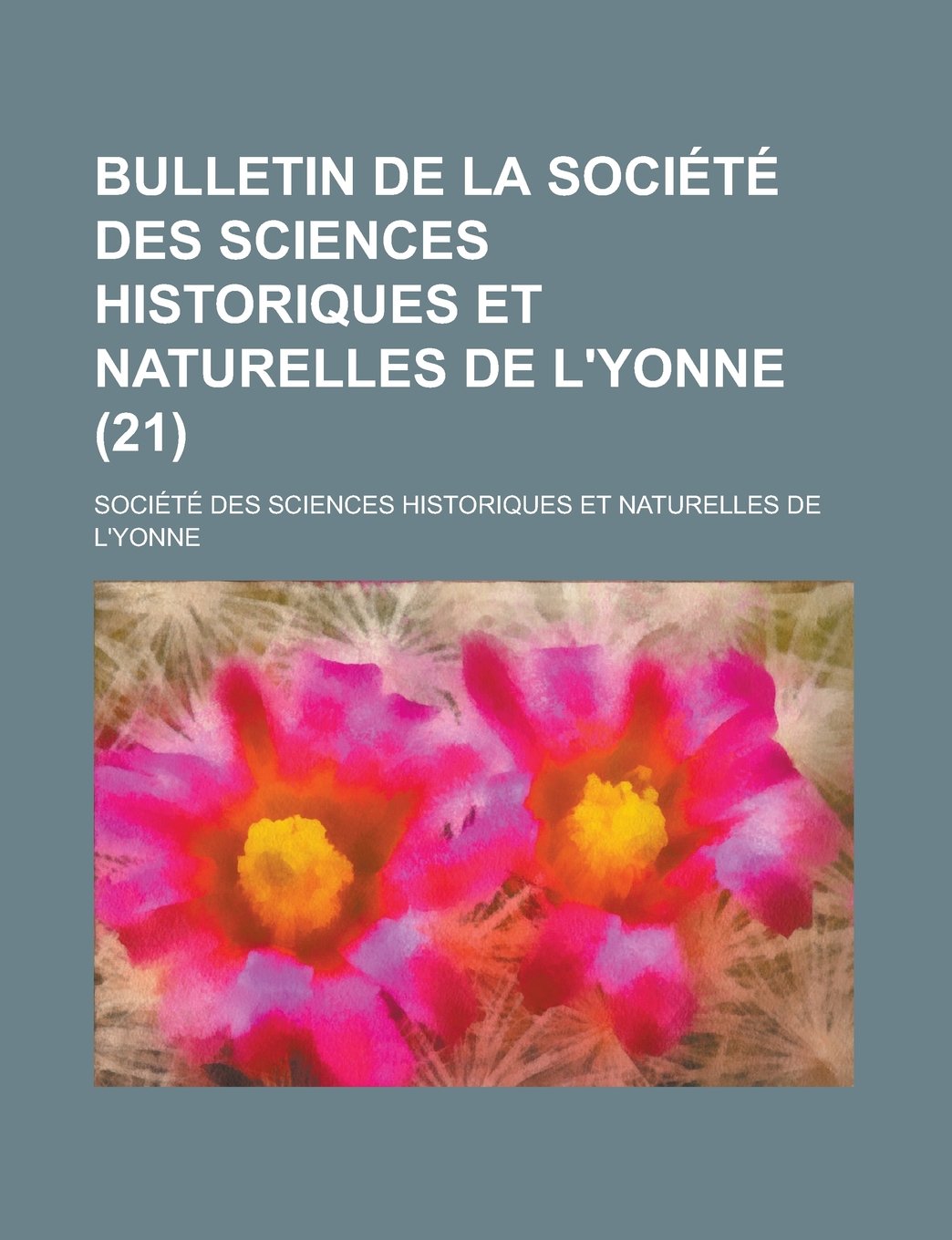 Bulletin de La Societe Des Sciences Historiques Et Naturelles de L'Yonne (21) Books