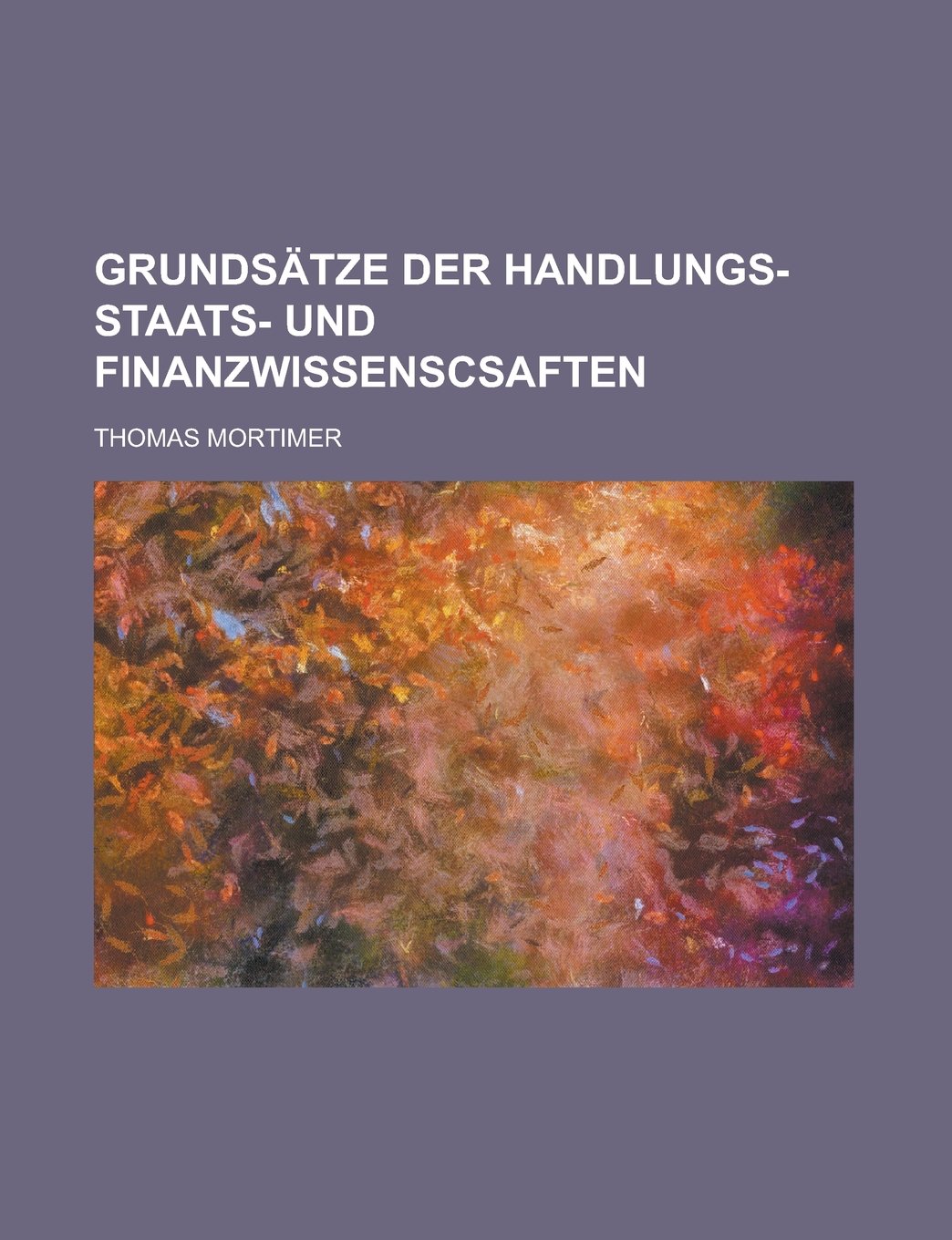 Grundsatze Der Handlungs- Staats- Und Finanzwissenscsaften Books