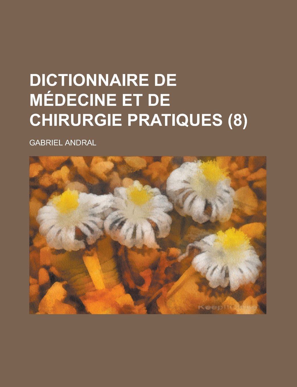 Dictionnaire de Medecine Et de Chirurgie Pratiques (8) Books